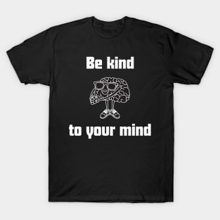 Be kind to your mind , mental health matters T-Shirt